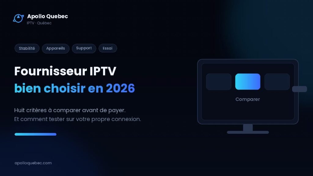 Fournisseur IPTV Quebec : les critères à comparer avant de choisir un abonnement en 2026