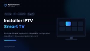 Installer une application IPTV Smart TV sur Samsung, LG, Android TV et Google TV