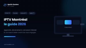 IPTV Montréal : choisir son abonnement, ses appareils et sa connexion Internet