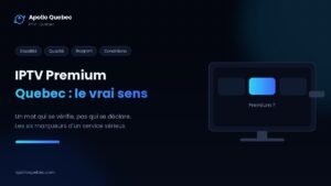 IPTV Premium Quebec : ce que le mot premium recouvre vraiment et comment le vérifier