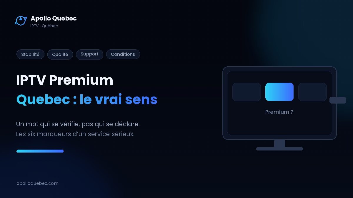 IPTV Premium Quebec : ce que le mot premium recouvre vraiment et comment le vérifier