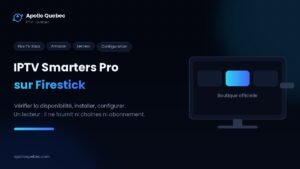 IPTV Smarters Pro sur Firestick : vérifier la disponibilité, installer depuis la boutique officielle et configurer l’application