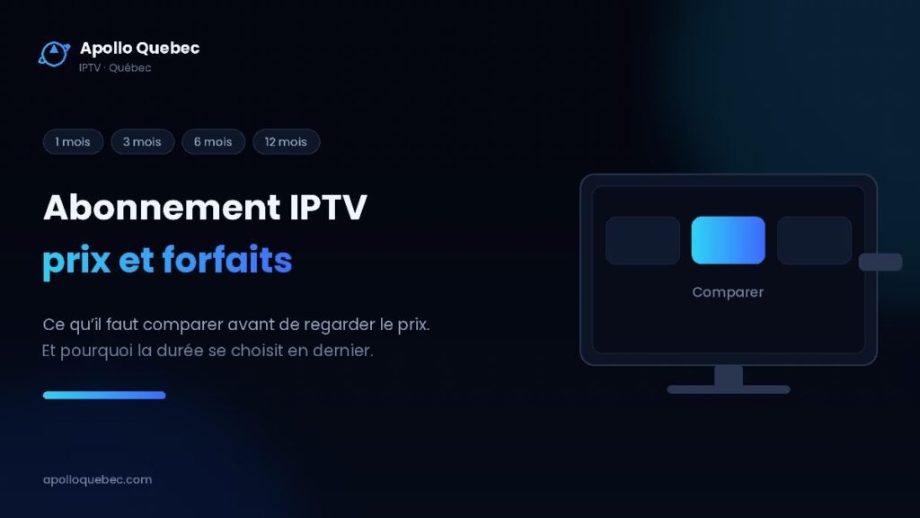 Prix d’un abonnement IPTV au Quebec : comparer les durées et les critères avant de choisir