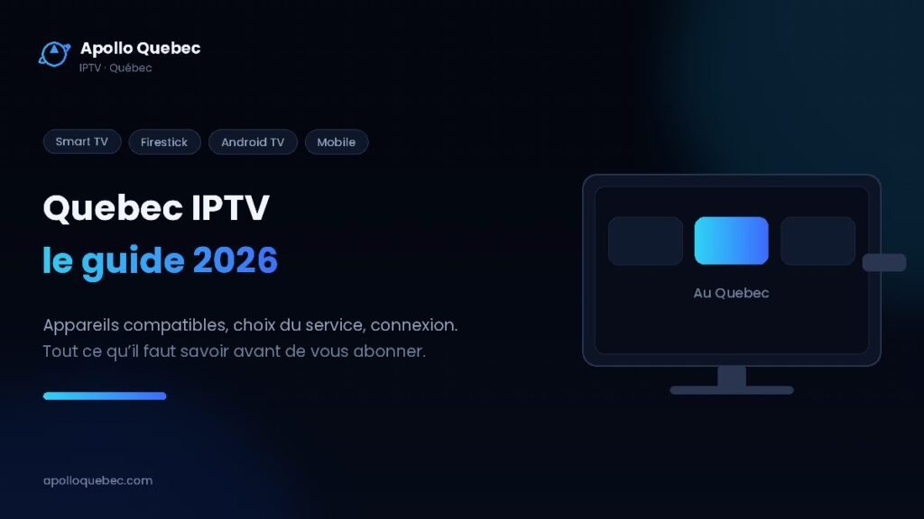 Quebec IPTV : le guide 2026 d’Apollo Quebec, appareils compatibles, choix du service et connexion Internet