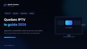 Quebec IPTV : le guide 2026 d’Apollo Quebec, appareils compatibles, choix du service et connexion Internet